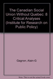 The Canadian Social Union Without Quebec: 8 Critical Analyses (Institute for Research on Public Policy)