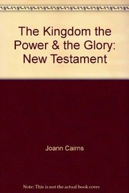 The Kingdom, the Power, & the Glory: New Testament