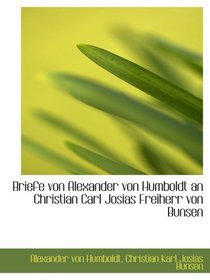 Briefe von Alexander von Humboldt an Christian Carl Josias Freiherr von Bunsen