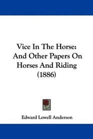 Vice In The Horse: And Other Papers On Horses And Riding (1886)