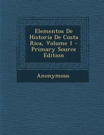 Elementos De Historia De Costa Rica, Volume 1 - Primary Source Edition (Spanish Edition)