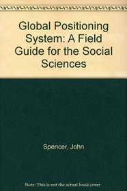 Global Positioning System: A Field Guide for the Social Sciences