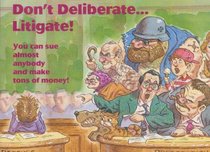 Don't Deliberate...Litigate!