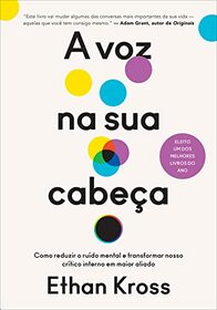 A voz na sua cabeca - Como reduzir o ruido mental e transformar nosso critico interno em maior aliado (Em Portugues do Brasil)
