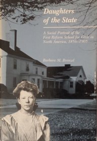 Daughters of the State: A Social Portrait of the First Reform School for Girls in North America, 1856-1905