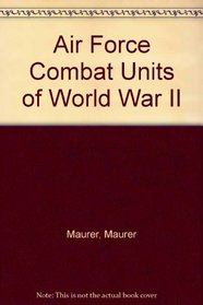 Air Force Combat Units of World War II (Perennial Works in Sociology)