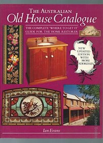 The Australian Old House Catalogue; the Complete 'where to Get it' Guide for the Home Restorer