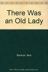 There Was an Old Lady : A Pop-Up Rhyme Retold and Illustrated by Nick Bantock
