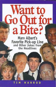 Want to Go Out for a Bite?: Marv Albert's Favorite Pick-Up Line and Other Jokes from the Headlines