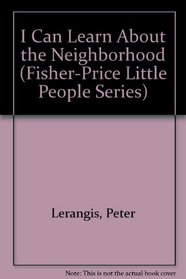 I Can Learn About the Neighborhood (Fisher-Price Little People Series)