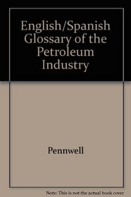 Glossary of the Petroleum Industry: English-Spanish, Spanish-English