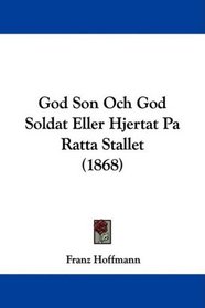 God Son Och God Soldat Eller Hjertat Pa Ratta Stallet (1868) (Swedish Edition)