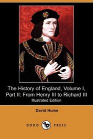 The History of England, Volume I, Part II: From Henry III to Richard III (Illustrated Edition) (Dodo Press)