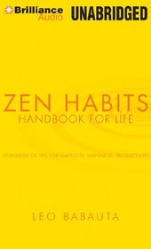 Zen Habits Handbook for Life: Hundreds of Tips for Simplicity, Happiness, Productivity