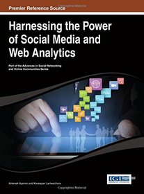 Harnessing the Power of Social Media and Web Analytics (Advances in Social Networking and Online Communities)