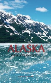 Alaska Weekly Planner 2016: 16 Month Calendar
