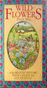 Wildflowers: A Romantic History With a Guide to Cultivation