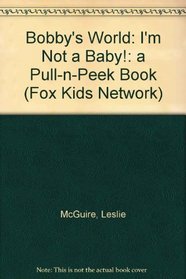 Bobby's World I'm Not a Baby!: A Pull-N-Peek Book (Fox Kids Network)