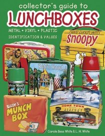 Collector's Guide to Lunchboxes: Metal, Vynal, Plastic : Identification  Values