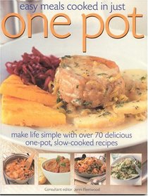 Easy Meals Cooked in Just One Pot: Make life simple with over 70 delicious one-pot, slow-cooked recipes