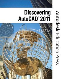 Discovering AutoCAD 2011 (Autodesk Education Press Series)