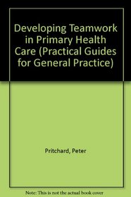 Developing Teamwork in Primary Health Care: A Practical Workbook (Oxford Medical Publications)