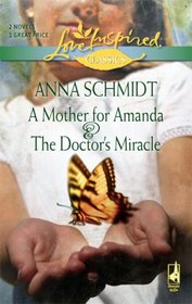 A Mother for Amanda / The Doctor's Miracle (Love Inspired Classics)
