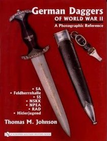 German Daggers Of World War II - A Photographic Reference: Sa - Feldherrnhalle - Ss - Nskk - Npea - Rad - Hitlerjugend