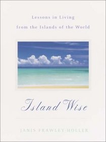Island Wise : Lessons in Living from the Islands of the World