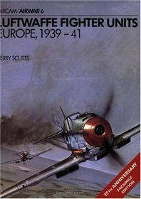 Luftwaffe Fighter Units: Europe 1939-1941 (Osprey Airwar 6)