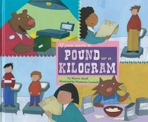If You Were a Pound or a Kilogram (Math Fun)