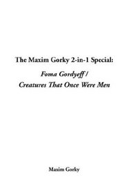 The Maxim Gorky 2-In-1 Special: Foma Gordyeff / Creatures That Once Were Men