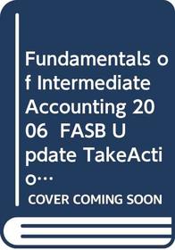 Fundamentals of Intermediate Accounting: WITH 2006 FASB Update AND TakeAction! CD-ROM with Clicker and FARS 12 Month