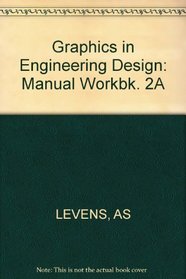 Graphics in Engineering Design: Manual Workbk. 2A