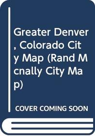 Greater Denver, Colorado City Map (Rand Mcnally City Map)