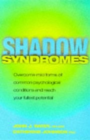 Shadow Syndromes: How to Overcome Mild Forms of Common Psychological Conditions in Order to Reach Your Fullest Potential