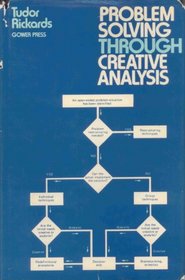 Problem Solving Through Creative Analysis (A Gower Press special study)