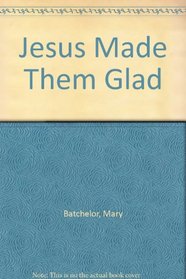 Jesus Made Them Glad