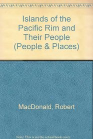 People and Places: The Islands of the Pacific Rim and Their People (People and Places)