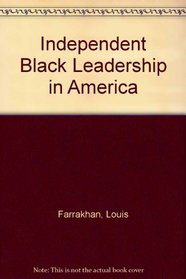 Independent Black Leadership in America: Minister Louis Farrakhan, Dr. Lenora B. Fulani, Reverend Al Sharpton