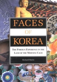 Faces of Korea: The Foreign Experience in the Land of the Morning Calm