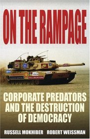 On the Rampage: Corporate Predators and the Destruction of Democracy