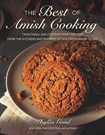 The Best of Amish Cooking: Traditional and Contemporary Recipes from the Kitchens and Pantries of Old Order Amish Cooks