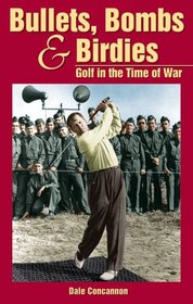 Bullets, Bombs & Birdies: Golf in the Time of War