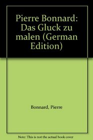 Pierre Bonnard: Das Gluck zu malen (German Edition)