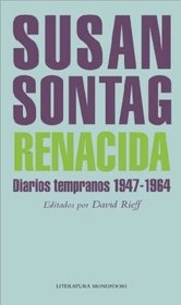 Renacida/ Reborn: Diarios Tempranos, 1947 - 1964/ Journals & Notebooks 1947-1964 (Spanish Edition)