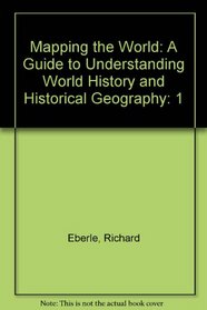 Mapping the World: A Guide to Understanding World History and Historical Geography