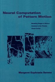Neural Computation of Pattern Motion: Modeling Stages of Motion Analysis in the Primate Visual Cortex (Bradford Books)