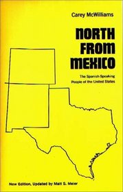 North From Mexico : The Spanish-Speaking People of the United States; New Edition, Updated by Matt S. Meier (Contributions in American History, No 140)