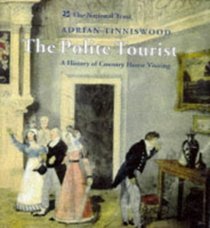 The Polite Tourist: A History of Country House Visiting